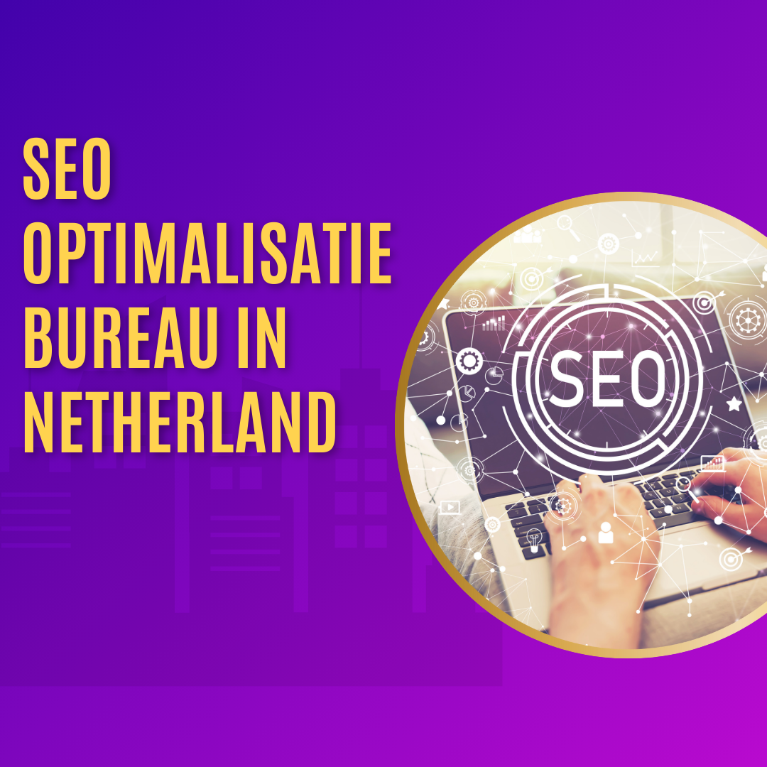 Seo optimalisatie bureau in Netherland
