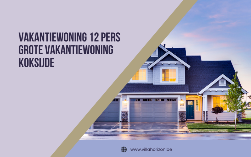 Vakantiewoning voor 12 personen in Koksijde: ruimte, comfort en kustplezier